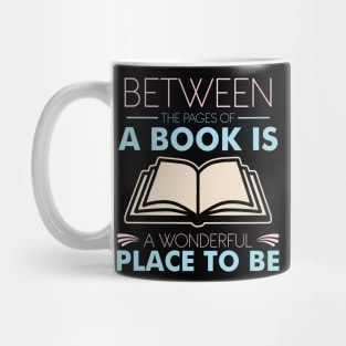 Between The Pages Of A Book Is A Wonderful Place To Be Mug